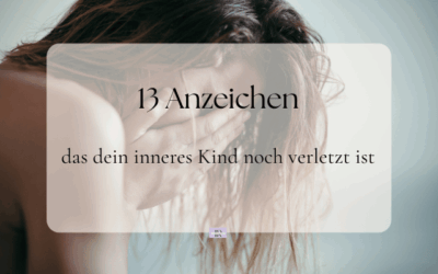 13 Anzeichen, dass dein verletztes inneres Kind heilen darf
