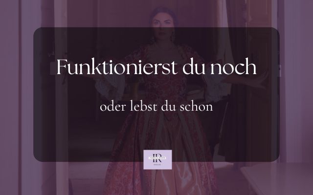 Funktionierst du noch oder lebst du schon