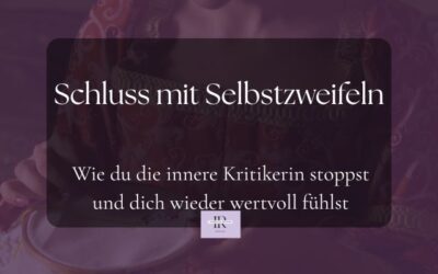 Schluss mit Selbstzweifeln: Wie du die innere Kritikerin stoppst und dich wieder wertvoll fühlst