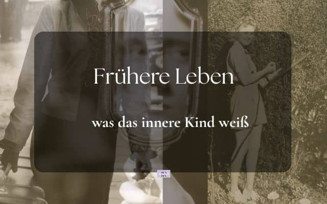 Frühere Leben und das innere Kind: Warum manche Wunden so tief sitzen