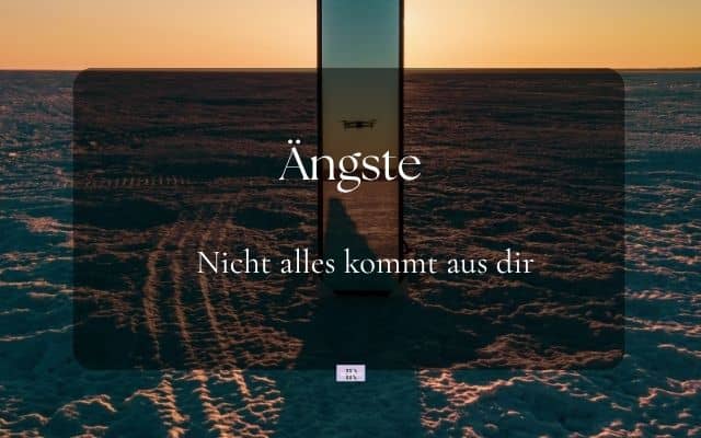 Ängste Nicht jede Angst ist von dir