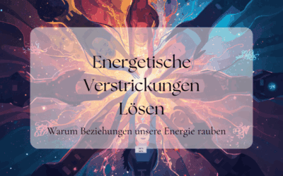 Energetische Verstrickungen lösen: Warum Beziehungen unsere Energie rauben