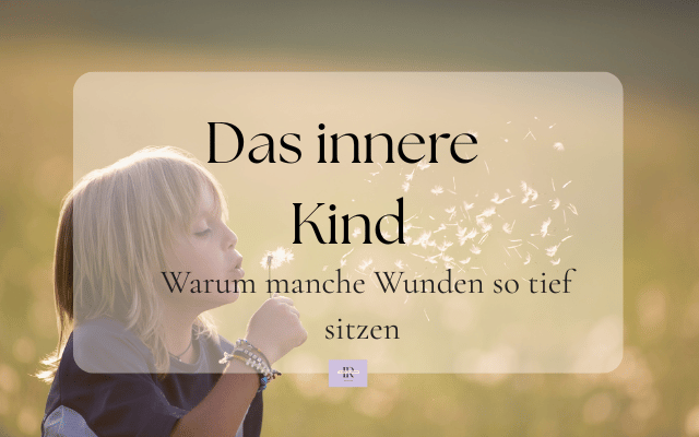 Das innere Kind und frühere Leben: Warum manche Wunden so tief sitzen