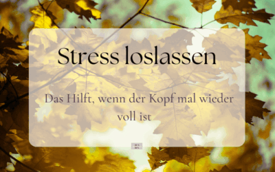 Stress loslassen: Was dir hilft , wenn der Kopf voll ist