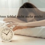 Wenn Schlaf nicht mehr reicht